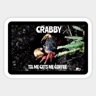 Crabby Til Me Gets Me Coffee Sticker